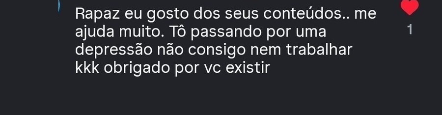 Mensagem: Rapaz eu gosto dos seus conteúdos, me ajuda muito, obrigado por você existir
